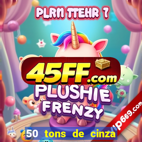 50 tons de cinza completo dublado